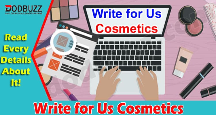 About General Information Write for Us Cosmetics