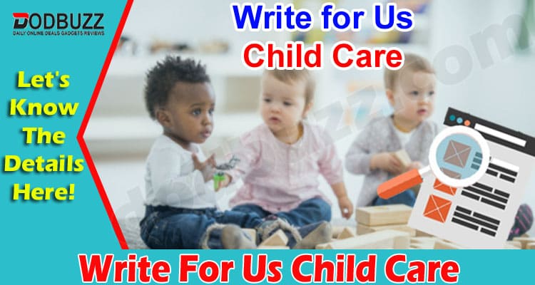 Write For Us Child Care- Read And Find Out Details!
