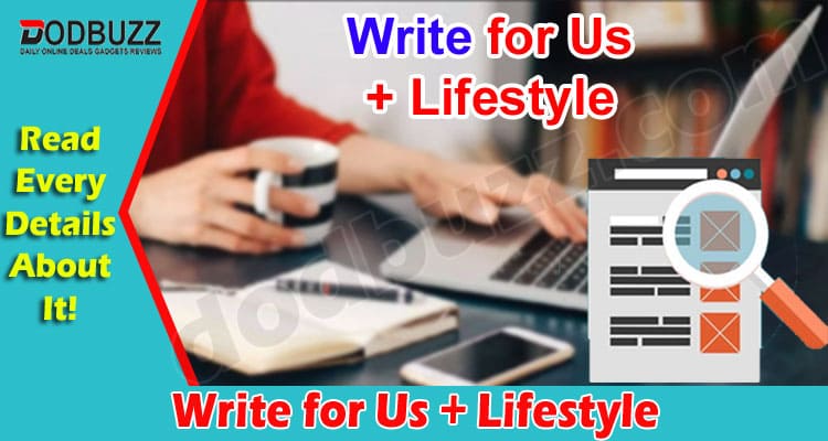 About General Information Write for Us + Lifestyle