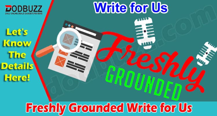About General Information Freshly Grounded Write for Us