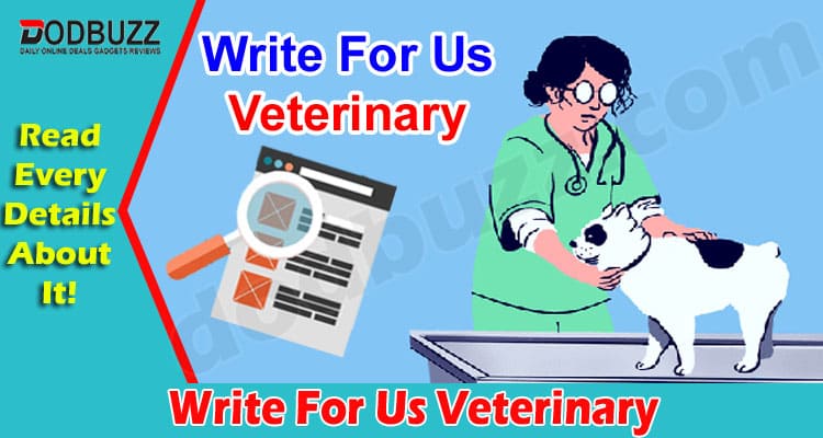 About General Information Write For Us Veterinary