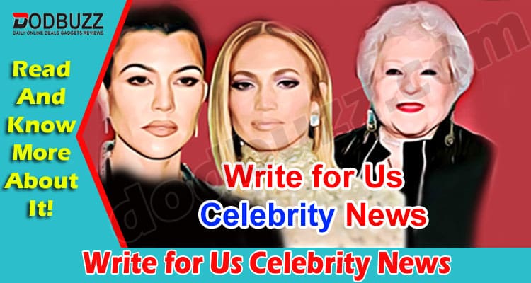 About General Information Write for Us Celebrity News