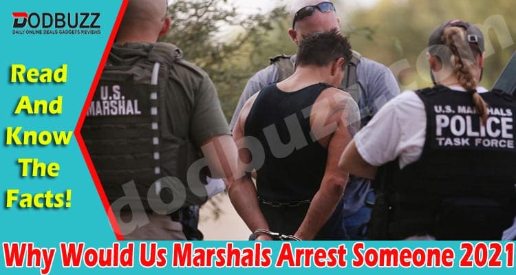 why would us marshals arrest someone 2021