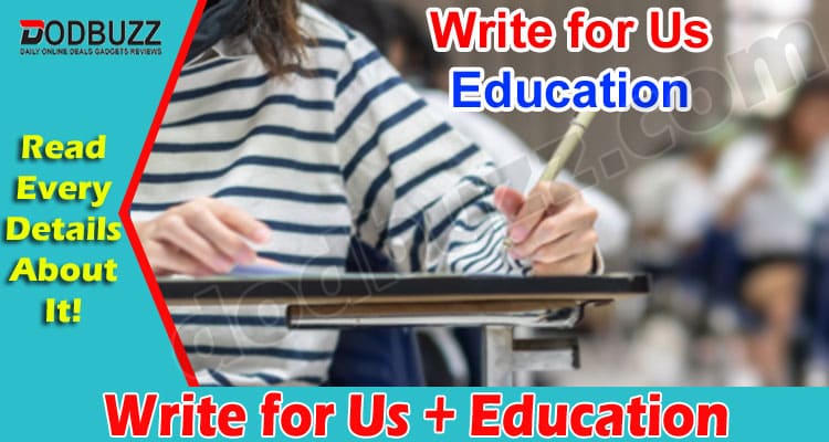 Write For Us + Education- The Golden Opportunity!