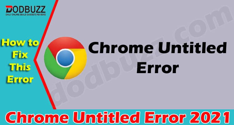 Chrome Untitled Error {May 2021} How To Fix This Error