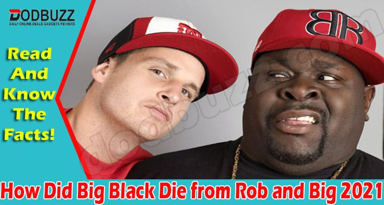 How Did Big Black Die from Rob and Big (May) Read Here!