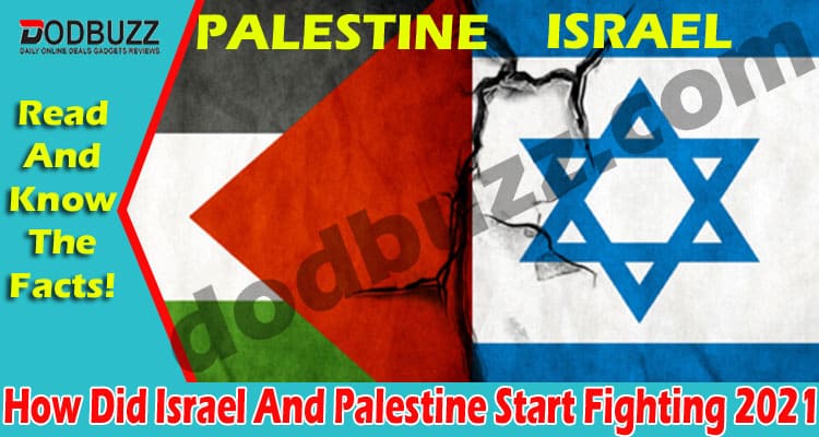 How Did Israel And Palestine Start Fighting 2021