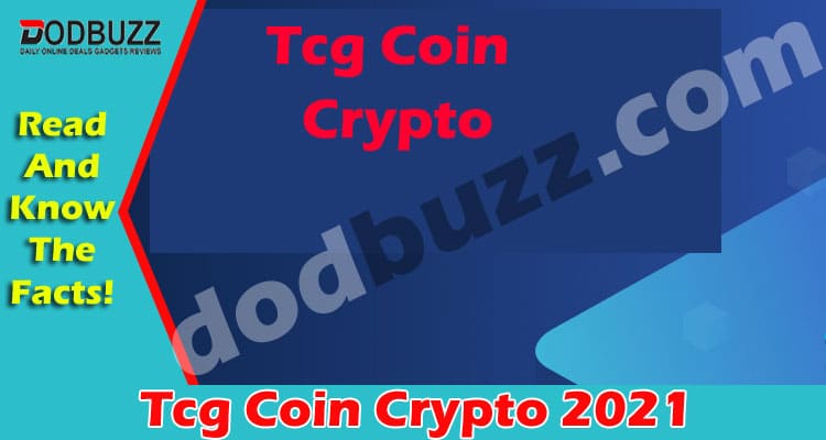 Tcg Coin Crypto {May 2021} Read Entire Details Of Coin!
