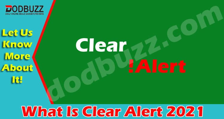 What Is Clear Alert {May 2021} Read Full Details Here!