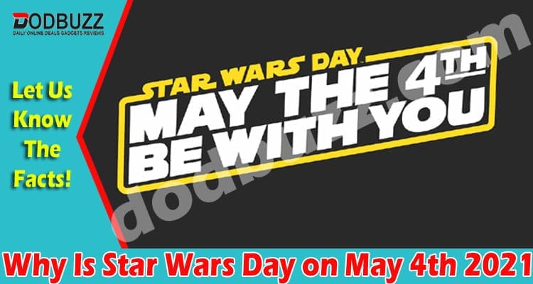 Why Is Star Wars Day on May 4th 2021