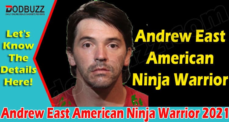 Andrew East American Ninja Warrior 2021 (June) Details!