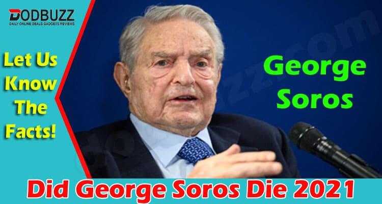 Did George Soros Die (June 2021) Decoding The Truth!