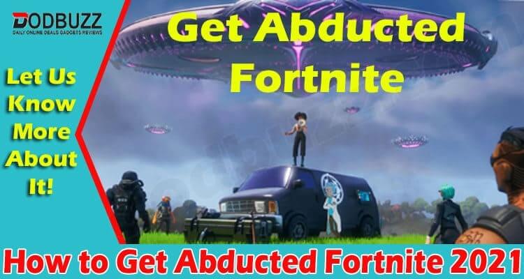 How to Get Abducted Fortnite 2021