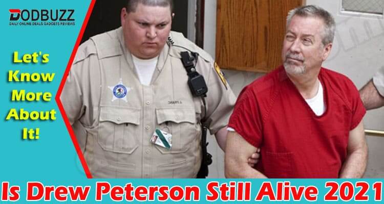 Is Drew Peterson Still Alive {Jun} Get All The Details!