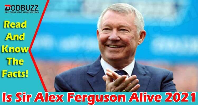 Is Sir Alex Ferguson Alive (June) Deciphering The Truth!