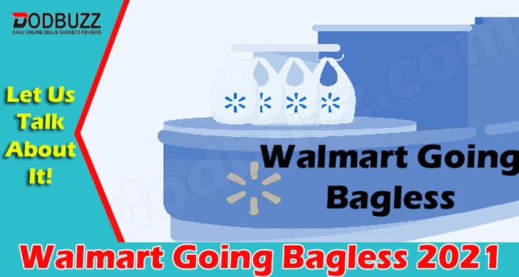 Walmart Going Bagless 2021 {Jun} Know All About It!