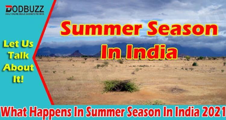 What Happens In Summer Season In India 2021