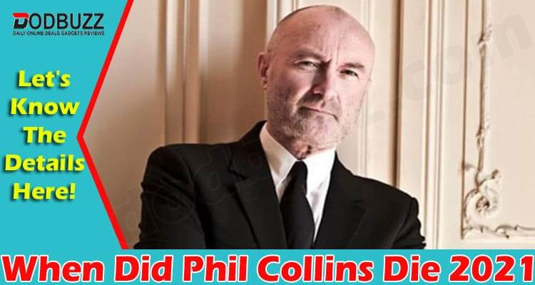 When Did Phil Collins Die (June) Reality Or Fallacy?