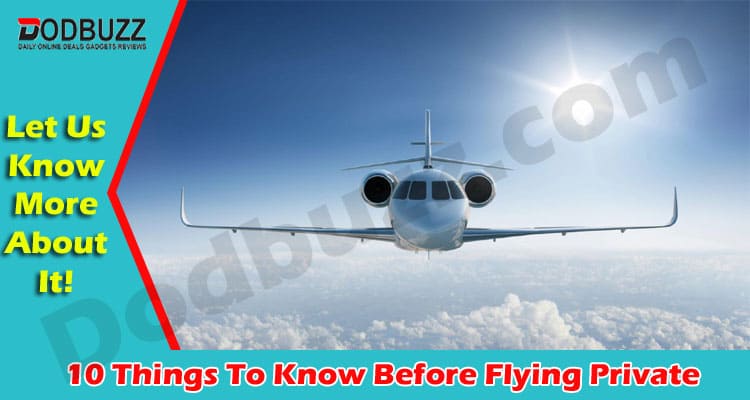 10 Things To Know Before Flying Private {July 2021} Read It!