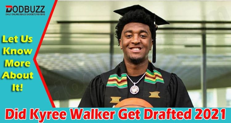 Did Kyree Walker Get Drafted 2021