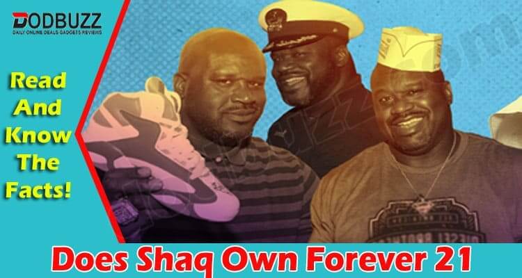 Does Shaq Own Forever 21 {July} Is It True Or Not