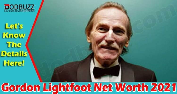 Gordon Lightfoot Net Worth 2021 .