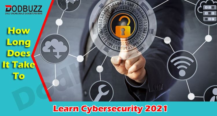 How long does it take to learn cybersecurity 2021