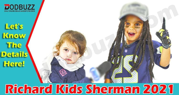 Richard Kids Sherman (July 2021) Find Out What Happened?