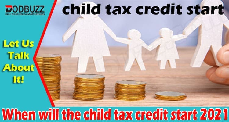 When will the child tax credit start 2021