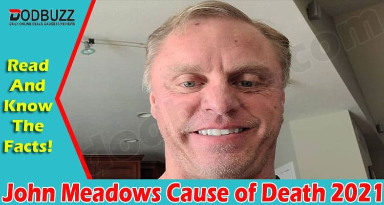 John Meadows Cause of Death 2021