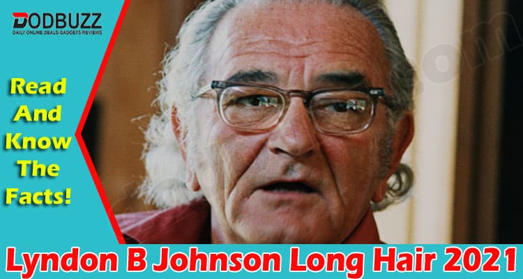 latest news Lyndon B Johnson Long Hair