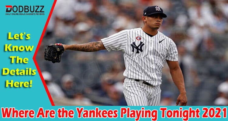 latest news Where Are the Yankees Playing Tonight