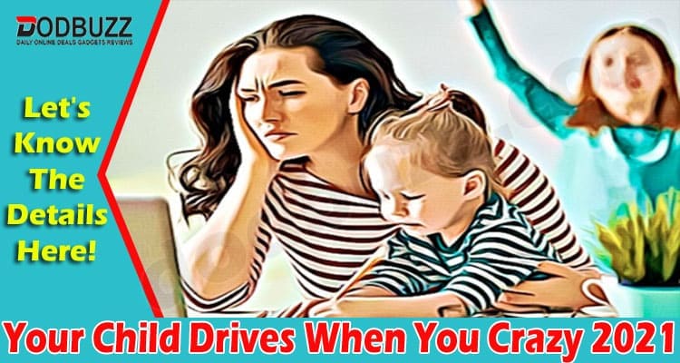 latest news Your Child Drives When You Crazy