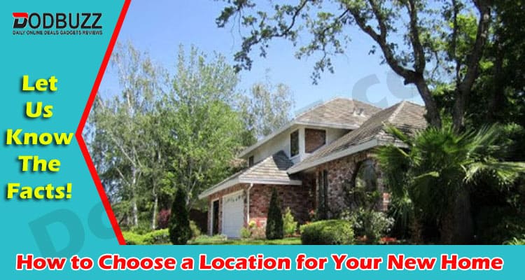 Know How to Choose a Location for Your New Home