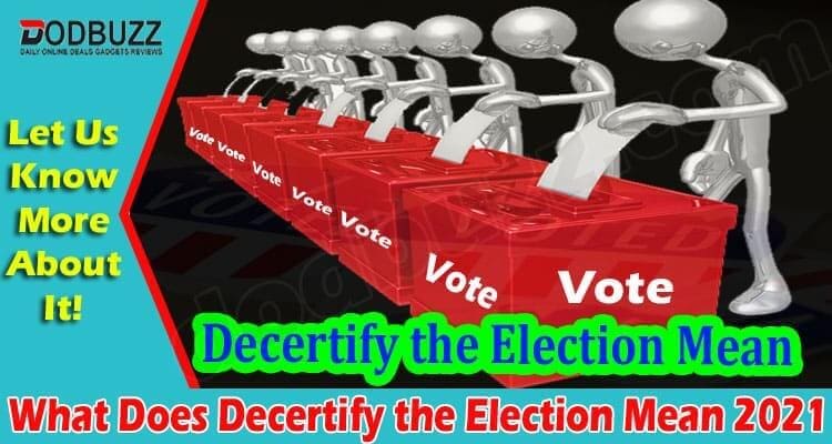 Latest News Decertify the Election Mean