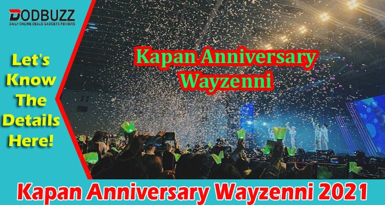 Kapan Anniversary Wayzenni (Sep 2021) Let Us Find Here!