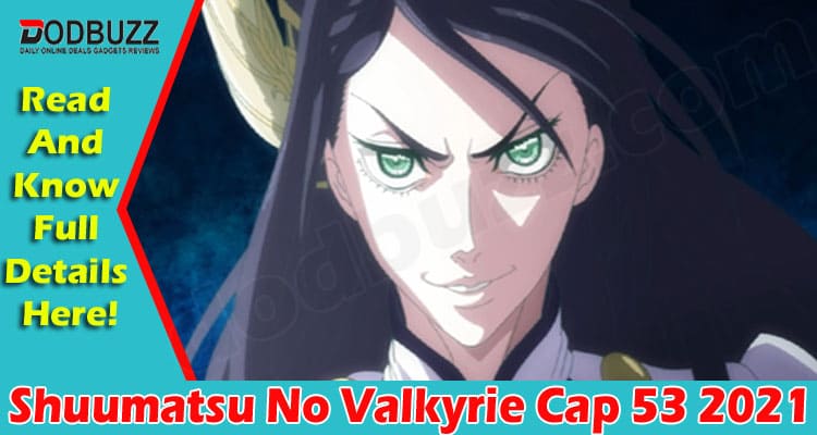 Shuumatsu No Valkyrie Cap 53 (Sep 2021) Check Facts!