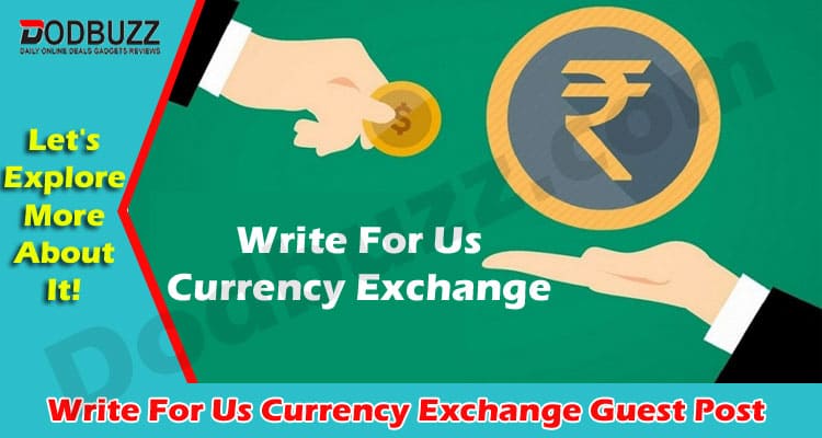 Write For Us Currency Exchange Guest Post Dodbuzz