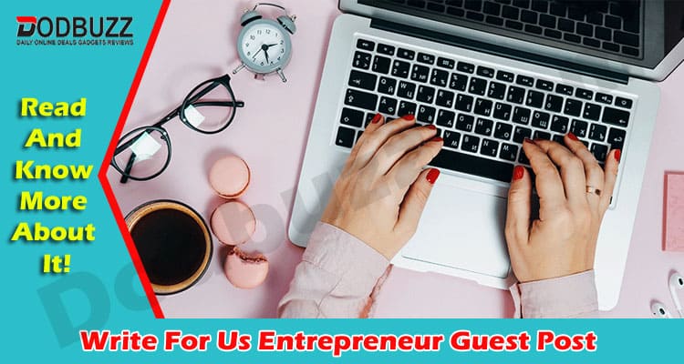 Write For Us Entrepreneur Guest Post In Dodbuzz