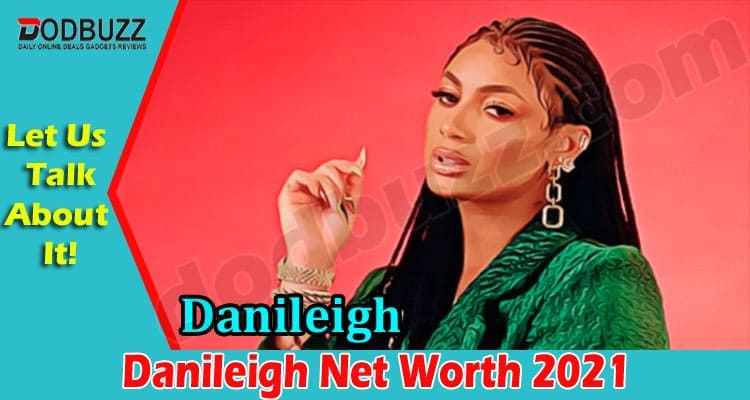 Danileigh Net Worth 2021 {Nov} Read The Real Facts!