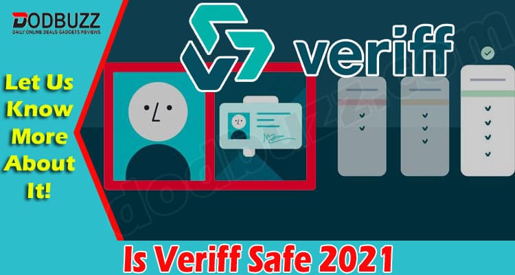 Is Veriff Safe {Nov 2021} Know The Services Details!