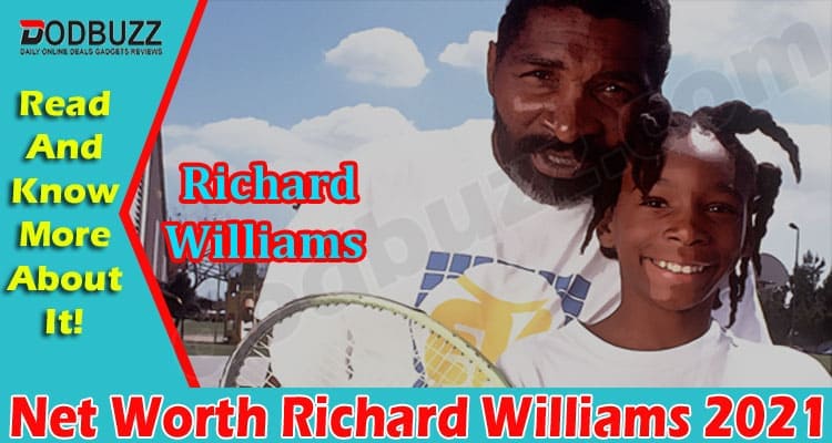 Latest News Net Worth Richard Williams 2021