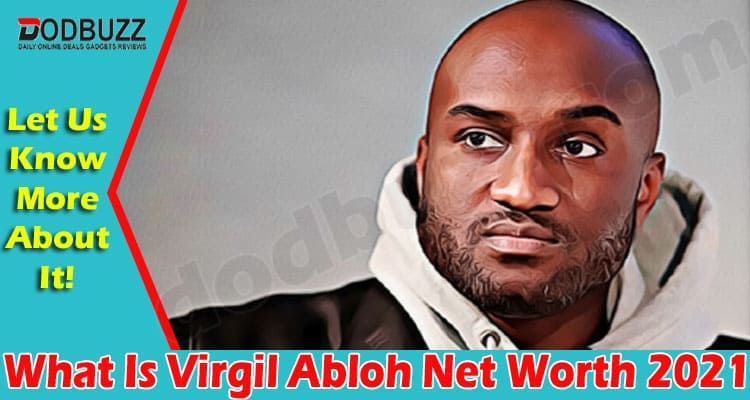 Latest News What Is Virgil Abloh Net Worth