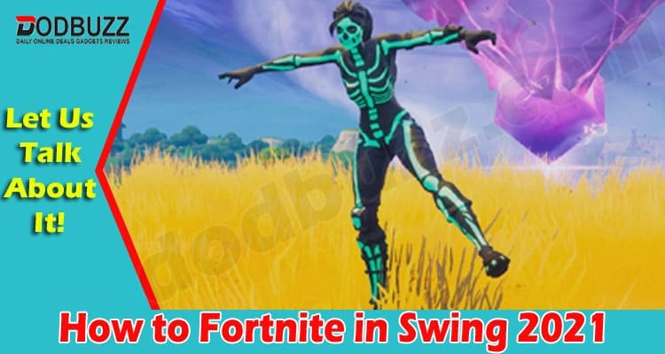 How to Fortnite in Swing (Dec 2021) Get Updates Here!