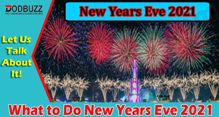 What to Do New Years Eve 2021 (Dec) Exlcuive Ideas Here!