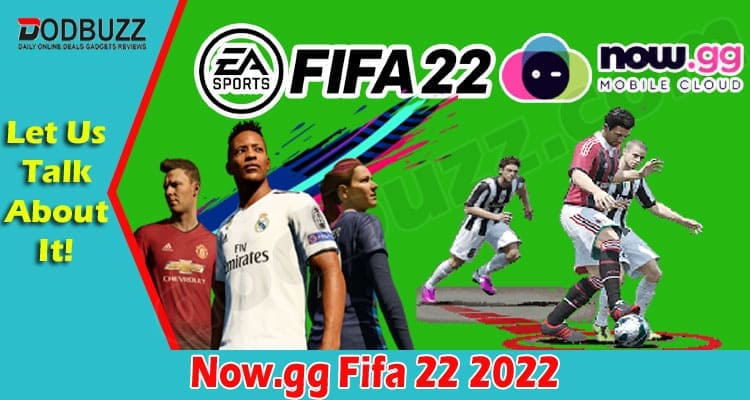 Now.gg Fifa 22 (March 2022) - Find Out More Here!
