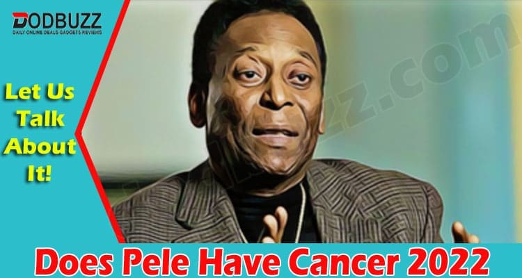 Latest News Does Pele Have Cancer