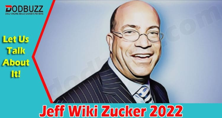 Jeff Wiki Zucker {Feb 2022} Get Complete Details Here