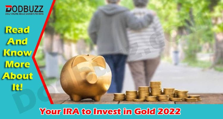 Complete Guide to Your IRA to Invest in Gold