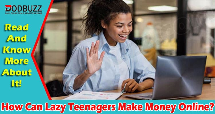 General Information How Can Lazy Teenagers Make Money Online